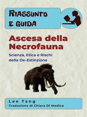 cover image of Riassunto E Guida &#8211; Ascesa Della Necrofauna--Scienza, Etica E Rischi Della De-Estinzione